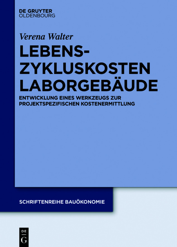 Lebenszykluskosten Laborgeb?ude: Entwicklung eines Werkzeugs zur projektspezifischen Kostenermittlung
