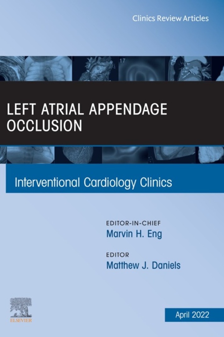 Left Atrial Appendage Occlusion, An Issue of Interventional Cardiology Clinics