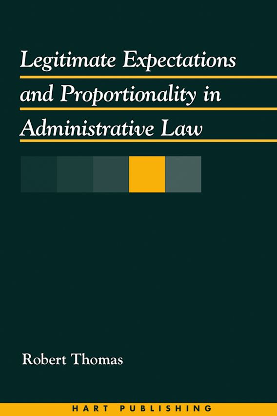 Legitimate Expectations and Proportionality in Administrative Law: New Theories for a World in Transition