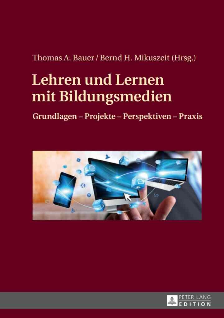 Lehren und Lernen mit Bildungsmedien: Grundlagen ? Projekte ? Perspektiven ? Praxis