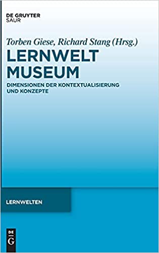 Lernwelt Museum: Dimensionen der Kontextualisierung und Konzepte