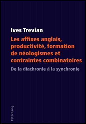 Les affixes anglais, productivit�, formation de n�ologismes et contraintes combinatoires: De la diachronie � la synchronie