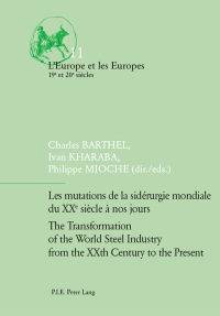 Les mutations de la sid�rurgie mondiale du XXe si�cle � nos jours / The Transformation of the World Steel Industry from the XXth Century to the Present