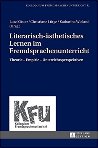 Literarisch-�sthetisches Lernen im Fremdsprachenunterricht: Theorie Empirie Unterrichtsperspektiven
