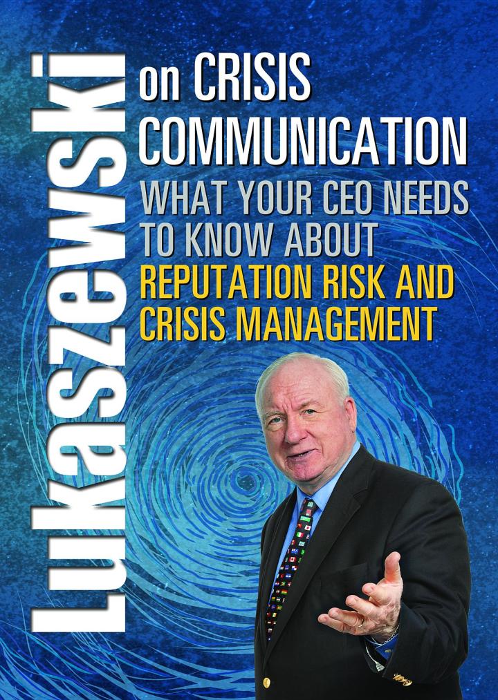 Lukaszewski on Crisis Communication: What Your CEO Needs to Know About Reputation Risk and Crisis Management