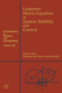 Lyapunov Matrix Equation in System Stability and Control: Mathematics in Science and Engineering V195