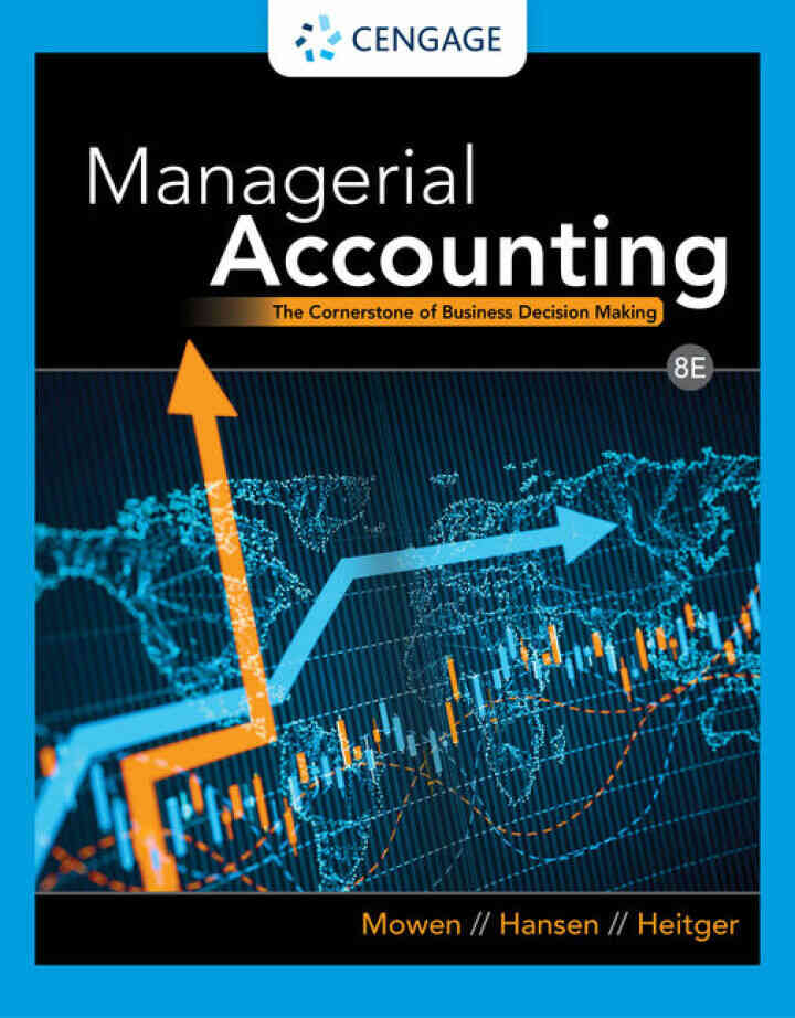 Managerial Accounting: The Cornerstone of Business Decision Making, 8th Edition