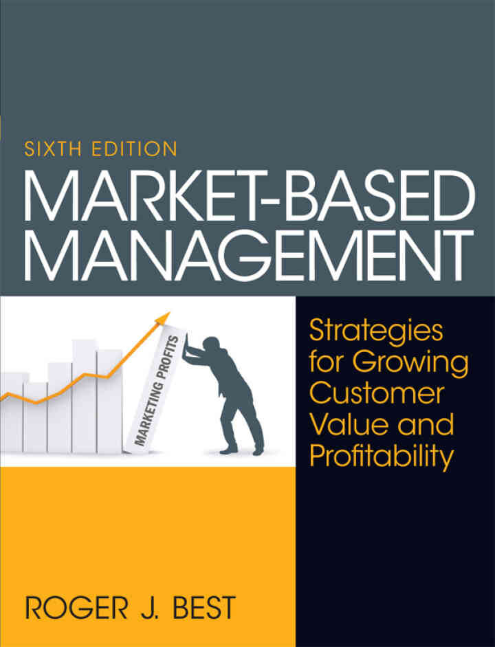 Market-Based Management: Strategies for Growing Customer Value and Profitability, 6th Edition