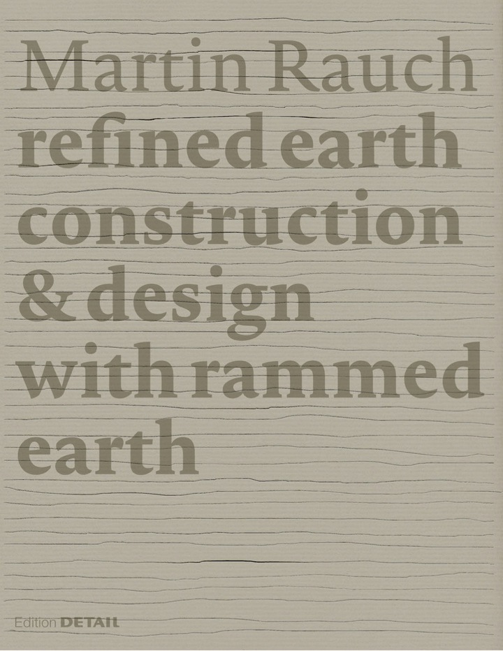 Martin Rauch: Refined Earth: Construction &amp; Design with Rammed Earth