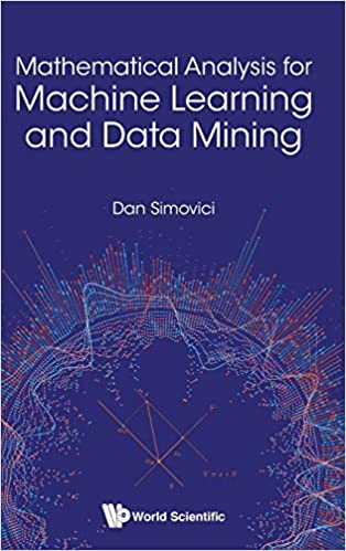 Mathematical Analysis For Machine Learning And Data Mining