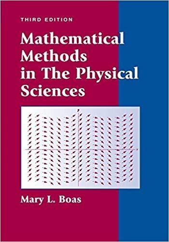Mathematical Methods in the Physical Sciences 3rd Edition by Mary L. Boas