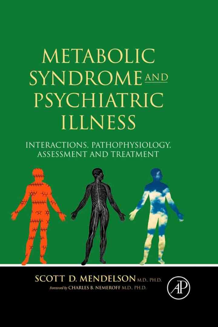 Metabolic Syndrome and Psychiatric Illness: Interactions, Pathophysiology, Assessment &amp; Treatment: Interactions,Pathophysiology, Assessment &amp; Treatment