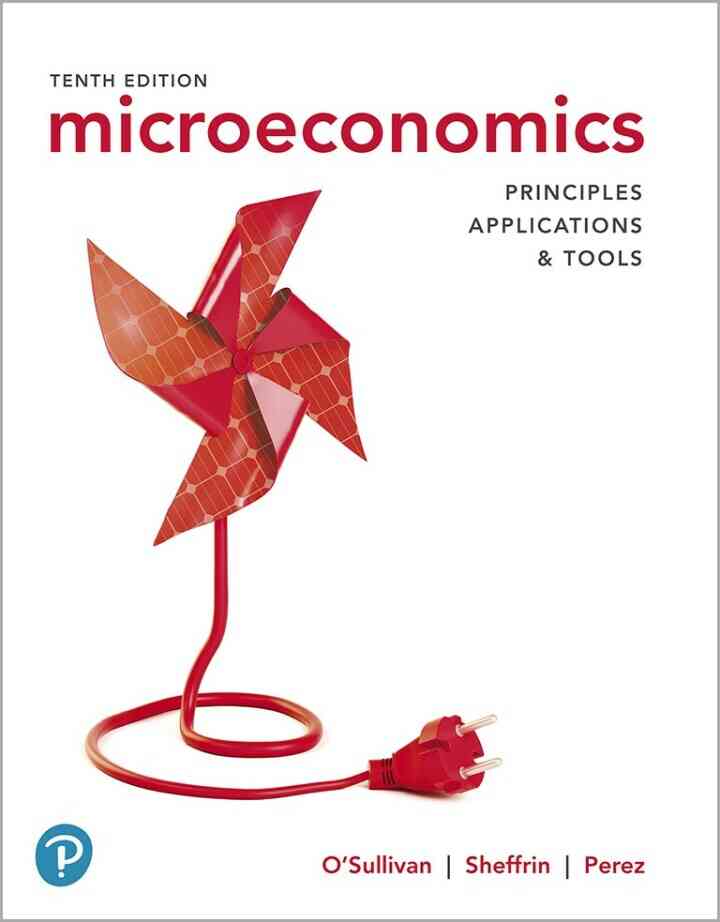Microeconomics: Principles, Applications, and Tools, 10th Edition