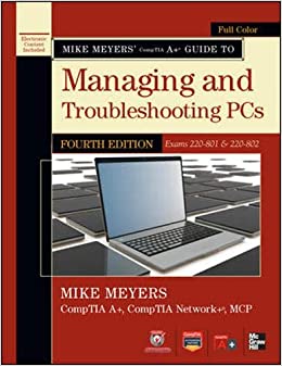 Mike Meyers' CompTIA A+ Guide to Managing and Troubleshooting PCs, 4th Edition (Exams 220-801 &amp; 220-802)