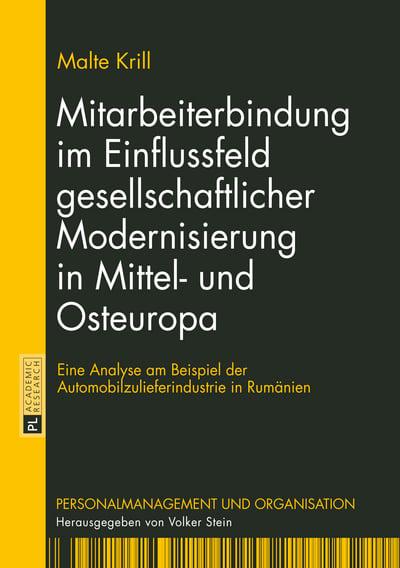 Mitarbeiterbindung im Einflussfeld gesellschaftlicher Modernisierung in Mittel- und Osteuropa: Eine Analyse am Beispiel der Automobilzulieferindustrie in Rum�nien