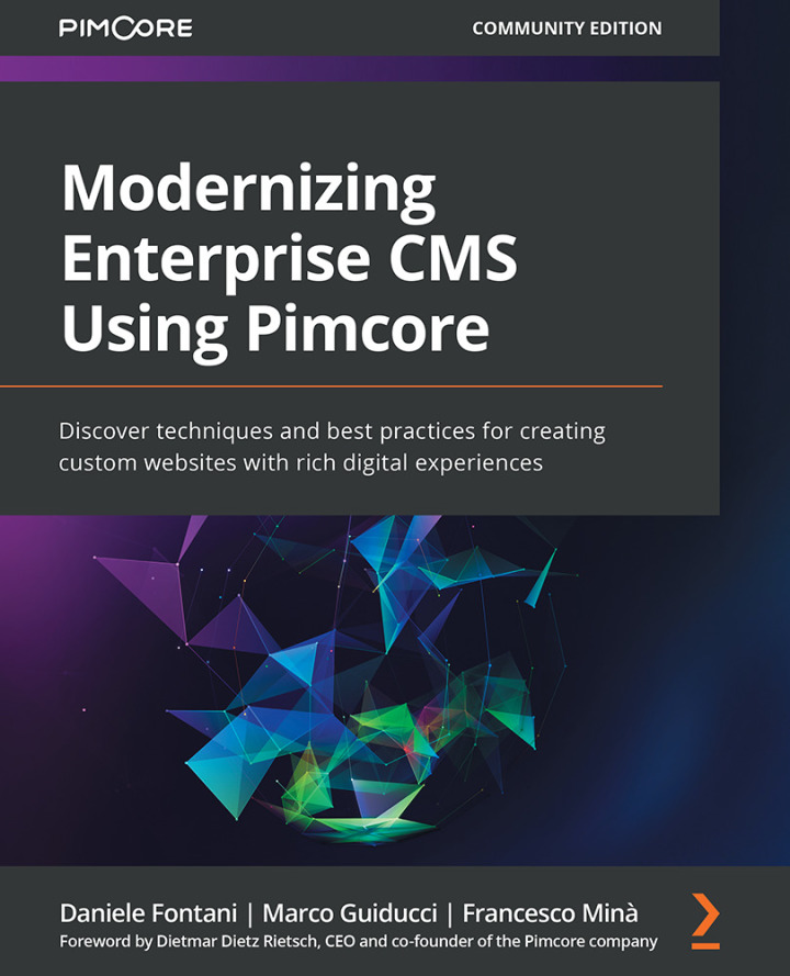 Modernizing Enterprise CMS Using Pimcore: Discover techniques and best practices for creating custom websites with rich digital experiences
