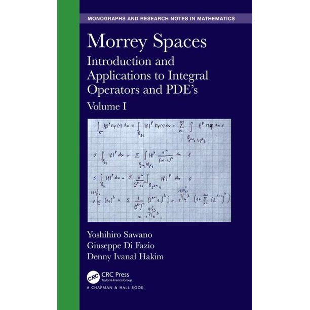 Morrey Spaces Introduction and Applications to Integral Operators and PDE�s, Volumes I &amp; II