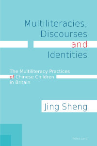 Multiliteracies, Discourses and Identities: The Multiliteracy Practices of Chinese Children in Britain