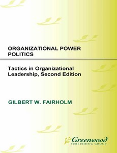 Organizational Power Politics Tactics in Organizational Leadership 2nd by Gilbert W. Fairholm
