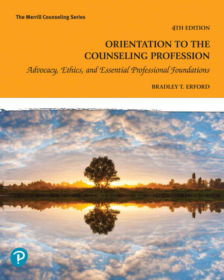 Orientation to the Counseling Profession: Advocacy, Ethics, and Essential Professional Foundations, 4th Edition