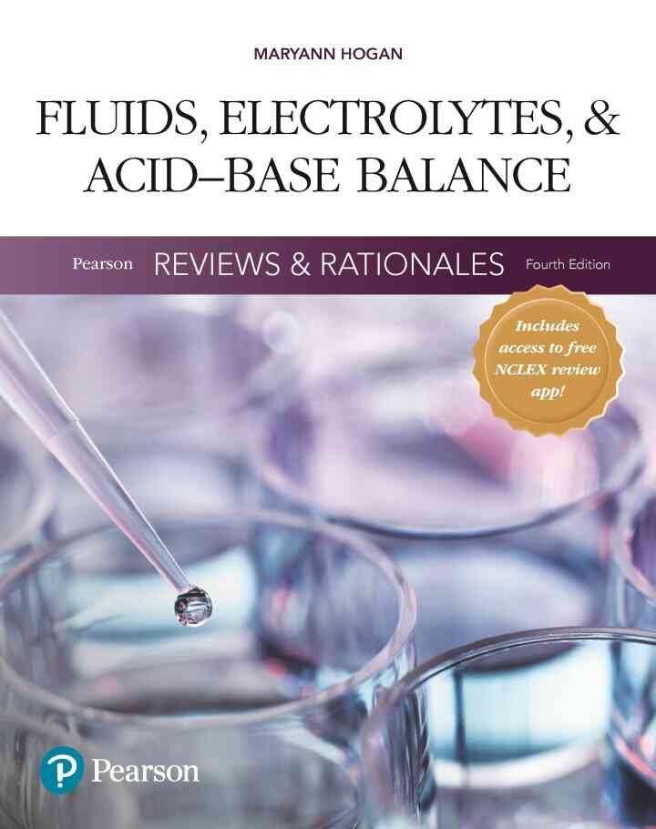 Pearson Reviews &amp; Rationales: Fluids, Electrolytes, &amp; Acid-Base Balance with Nursing Reviews &amp; Rationales, 4th Edition