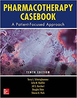 Pharmacotherapy Casebook: A Patient-Focused Approach, Tenth Edition