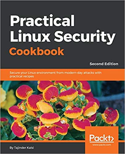 Practical Linux Security Cookbook: Secure your Linux environment from modern-day attacks with practical recipes, 2nd Edition