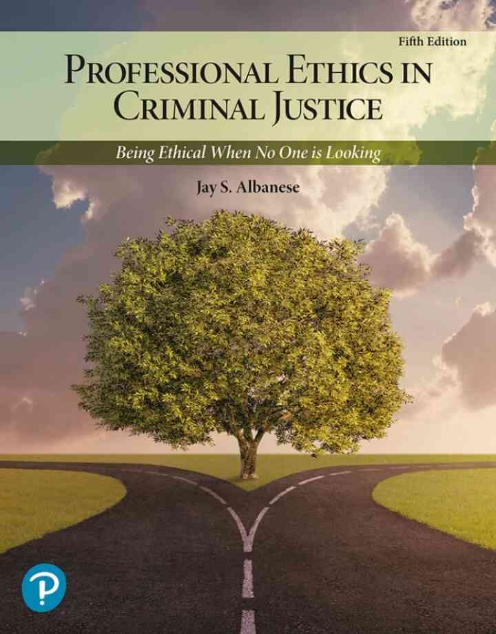 Professional Ethics in Criminal Justice: Being Ethical When No One is Looking, 5th Edition