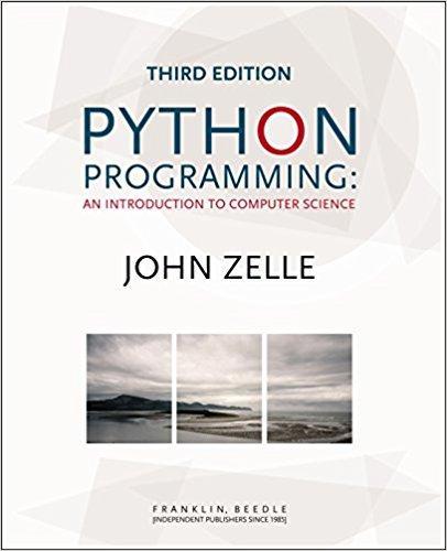 Python Programming: An Introduction to Computer Science, 3rd Edition by John Zelle