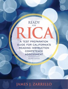 Ready for RICA A Test Preparation Guide for California's Reading Instruction Competence Assessment 4th Edition by James J Zarrillo