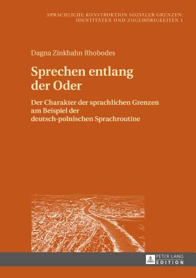Sprechen entlang der Oder Der Charakter der sprachlichen Grenzen am Beispiel der deutsch-polnischen Sprachroutine