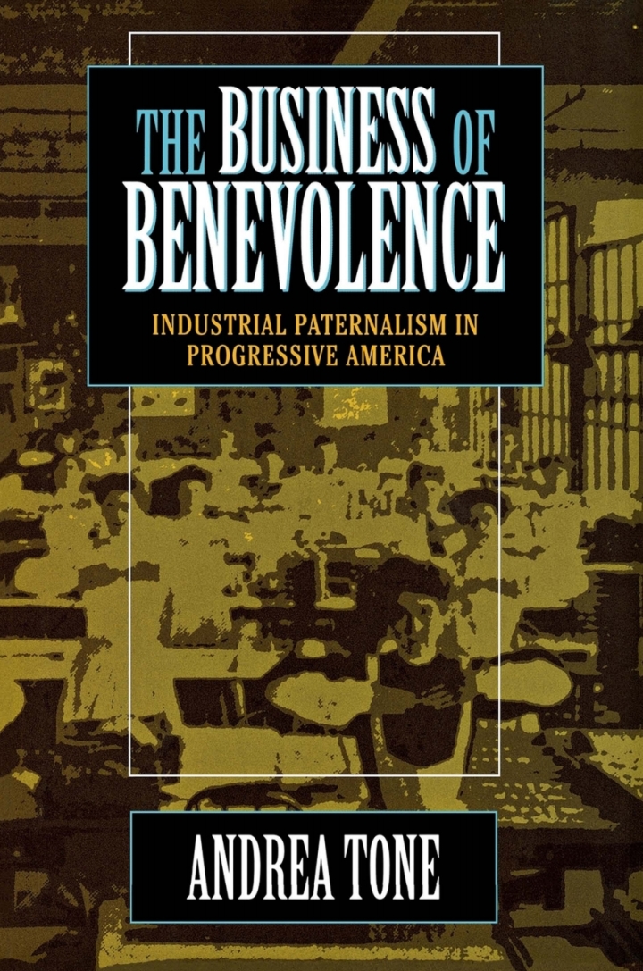 The Business of Benevolence: Industrial Paternalism in Progressive America