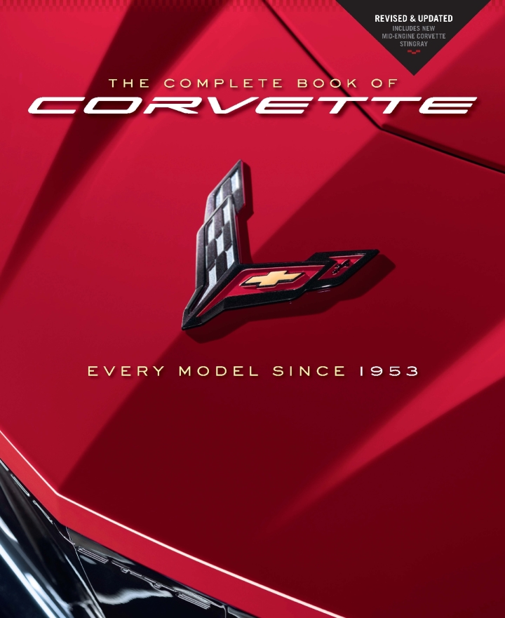 The Complete Book of Corvette: Every Model Since 1953 - Revised &amp; Updated Includes New Mid-Engine Corvette Stingray