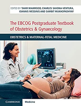 The EBCOG Postgraduate Textbook of Obstetrics &amp; Gynaecology: Obstetrics &amp; Maternal-Fetal Medicine