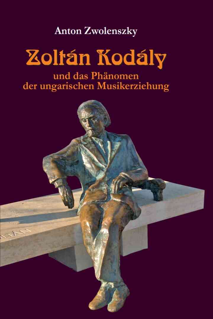 Zolt?n Kod?ly: und das Ph?nomen der ungarischen Musikerziehung