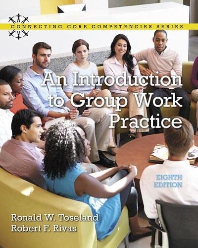 An Introduction to Group Work Practice (8th Edition) ? Connecting Core Competencies