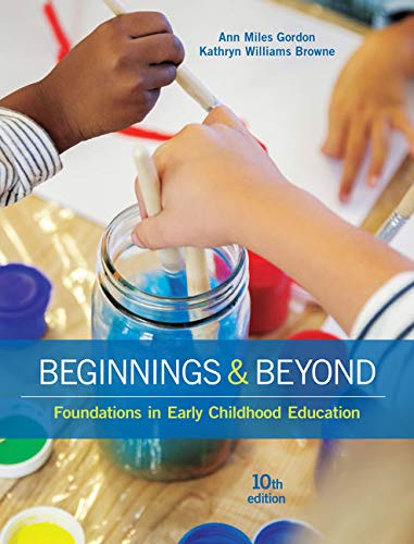 Beginnings Beyond Foundations in Early Childhood Education 10th Edition by Ann Miles Gordon