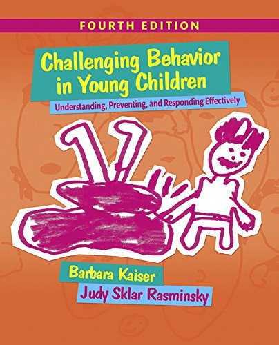 Challenging Behavior in Young Children: Understanding, Preventing and Responding Effectively � 4th Edition