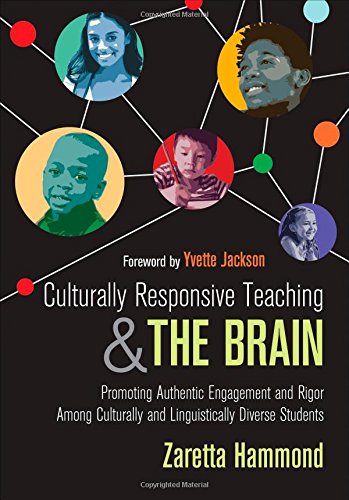 Culturally Responsive Teaching and The Brain: Promoting Authentic Engagement and Rigor Among Culturally and Linguistically Diverse Students 1st Edition