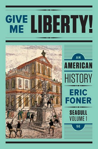 Give Me Liberty! An American History (Seagull Fifth Edition) Vol. 1 by Eric Foner