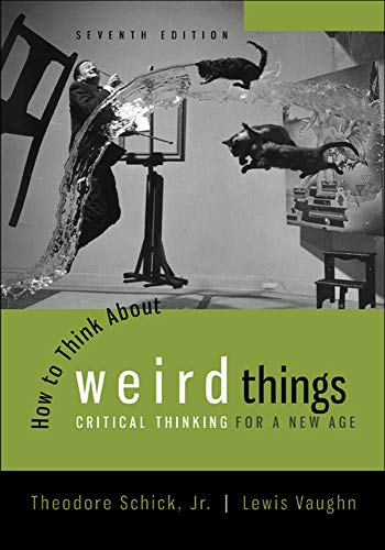 How to Think About Weird Things: Critical Thinking for a New Age � 7th Edition