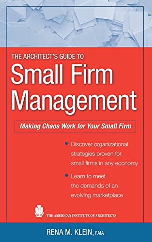 The Architect�s Guide to Small Firm Management: Making Chaos Work for Your Small Firm