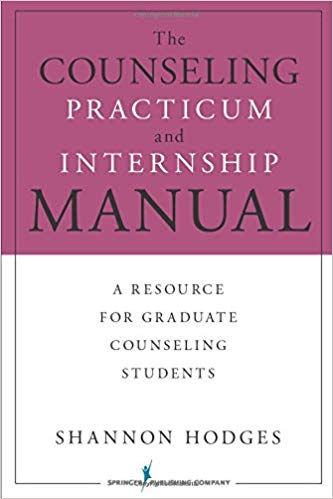 The Counseling Practicum and Internship Manual: A Resource for Graduate Counseling Students