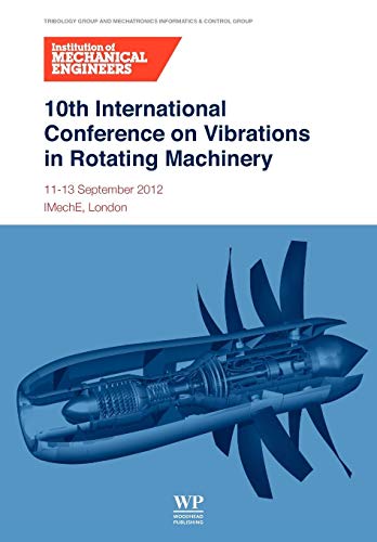 10th International Conference on Vibrations in Rotating Machinery: 11-13 September 2012, Imeche London, Uk