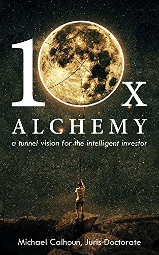 10x Alchemy: A Tunnel Vision For The Intelligent Investor