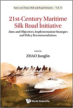 21st-Century Maritime Silk Road Initiative:Aims and Objectives, Implementation Strategies and Policy Recommendations (Series on China's Belt and Road Initiative Book 11)