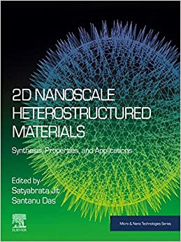 2D Nanoscale Heterostructured Materials: Synthesis, Properties, and Applications (Micro and Nano Technologies)
