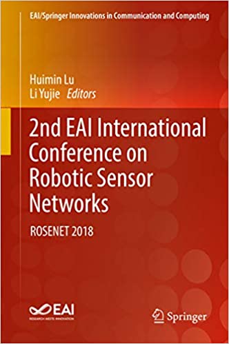 2nd EAI International Conference on Robotic Sensor Networks: ROSENET 2018 (EAI/Springer Innovations in Communication and Computing)