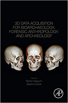 3D Data Acquisition for Bioarchaeology, Forensic Anthropology, and Archaeology
