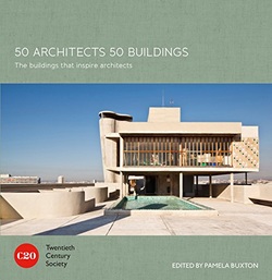 50 Architects 50 Buildings: The Buildings That Inspire Architects